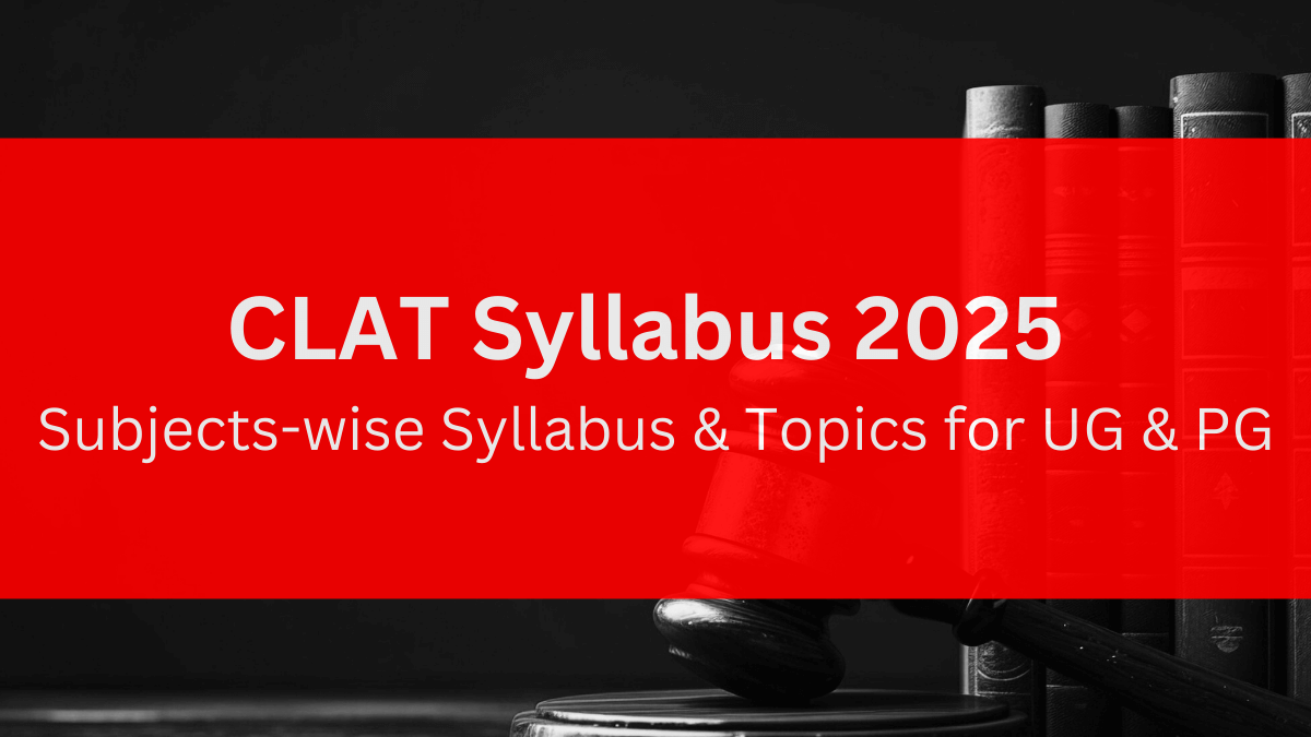 CLAT Syllabus 2025 - Subjects-wise Syllabus & Topics for UG & PG