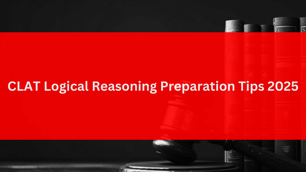 CLAT Logical Reasoning Preparation Tips 2025