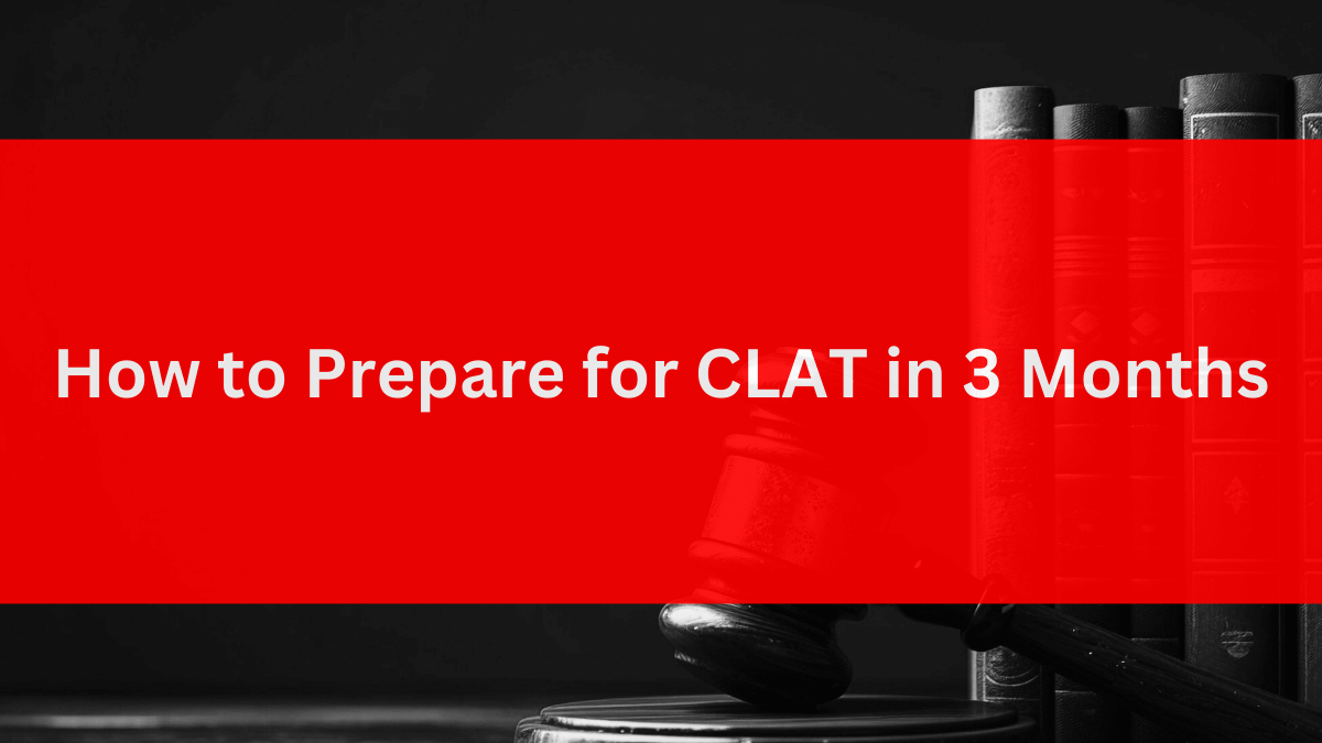 How to Prepare for CLAT in 3 Months