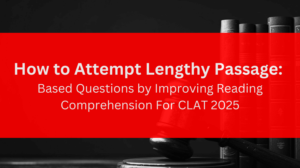 How to Attempt Lengthy Passage-Based Questions by Improving Reading Comprehension For CLAT 