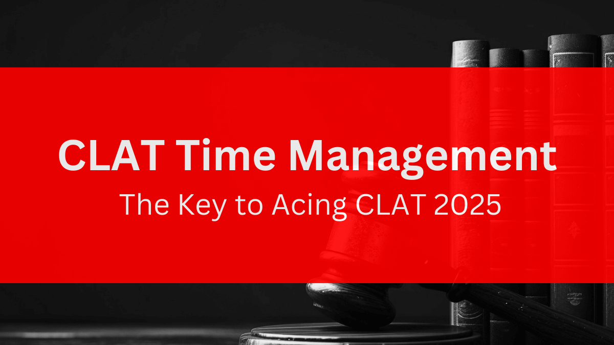 CLAT Time Management: The Key to Acing CLAT 2025
