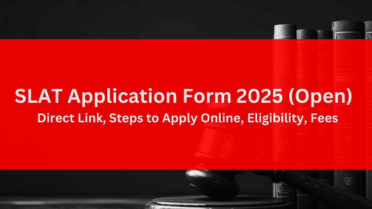 SLAT Application Form 2025 (Open) - Direct Link, Steps to Apply Online, Eligibility, Fees