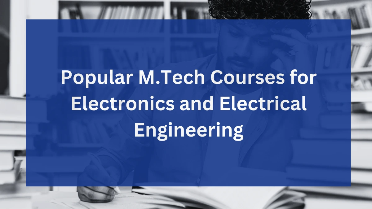 Popular MTech Courses for Electronics and Electrical Engineering