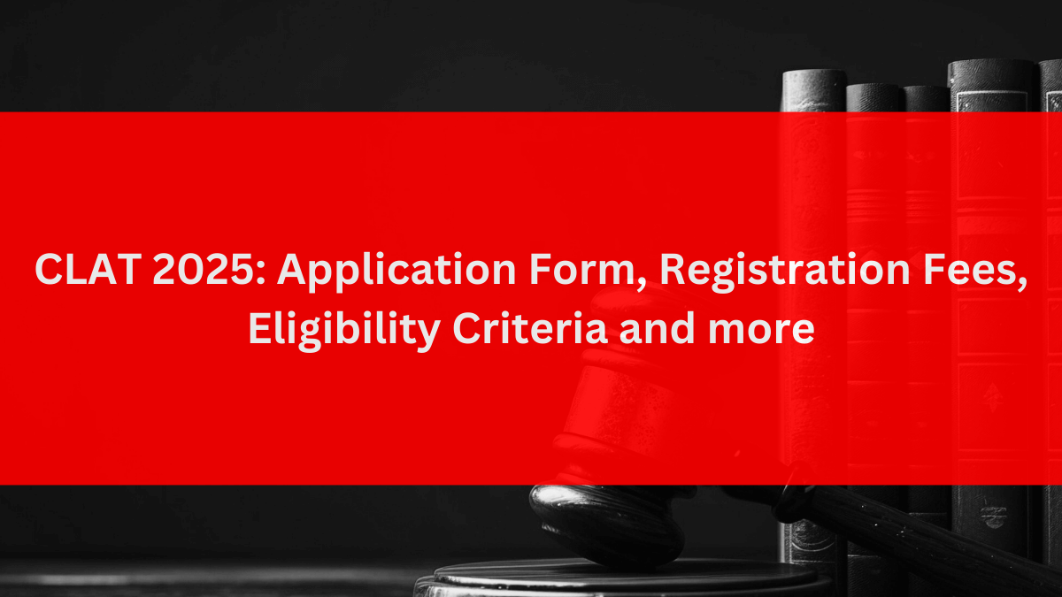 CLAT Application Form 2025 Registration, Exam Dates, Fees