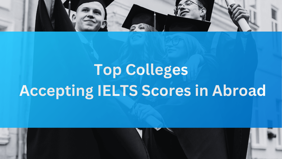 Top Colleges Accepting IELTS Scores in Abroad