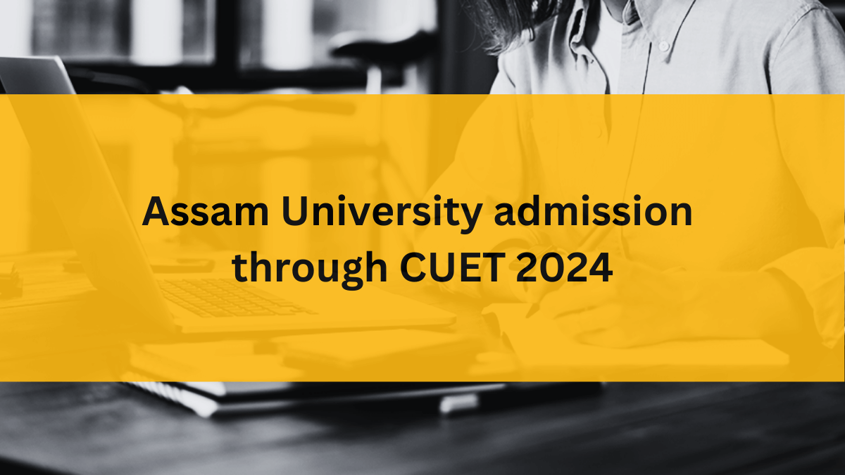 Assam University admission through CUET 2024