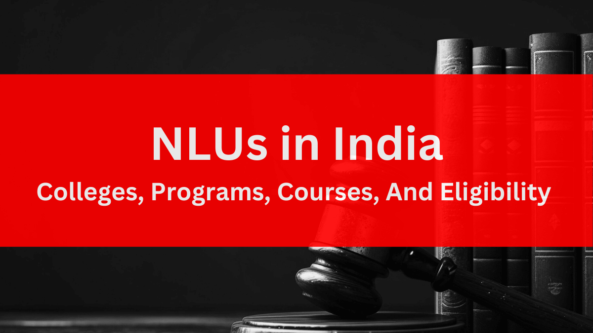 NLUs in India: Colleges, Programs, Courses, And Eligibility 