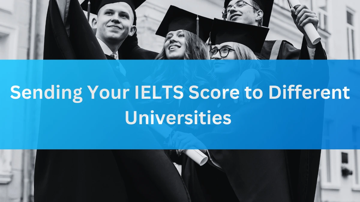 Sending IELTS Score to Universities